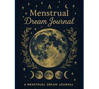 A Menstrual Dream Journal: A Sacred Space to Record Your Dreams and Reflections During Your Cycle (Volume 1)