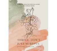 A Mental Health Survival Guide for Single Moms: Thrive, Don't Just Survive