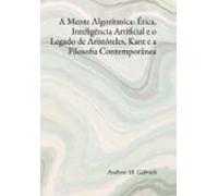A Mente Algorítmica: Ética Inteligência Artificial E O Legado De Arist