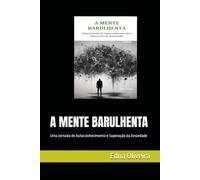 A MENTE BARULHENTA: Uma Jornada de Autoconhecimento e Superação da Ansiedade