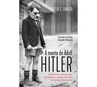 A mente de Adolf Hitler - O relatorio secreto que investigou a psique do lider da Alemanha nazista (Em Portugues do Brasil)