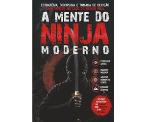 A MENTE DO NINJA MODERNO: Estratégia, Disciplina e Tomada de Decisão para Vencer no Caos do Mundo Real (Livros de Bujinkan Ninjutsu)