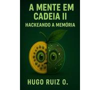 A Mente em Cadeia II: Se pode imaginar, se pode lembrar (A Mente em Cadeia - Série Cognitiva)