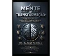 A Mente em Transformação: Psicologia, Terapia Cognitivo-Comportamental e Neurociência Aplicada