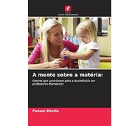 A mente sobre a matéria:: Fatores que contribuem para a autoeficácia em professores Montessori