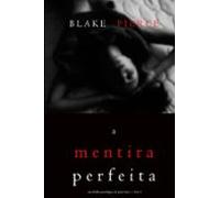 A Mentira Perfeita (um Thriller Psicológico De Jessie Hunt - Livro 5)