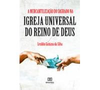 A Mercantilização Do Sagrado Na Igreja Universal Do Reino De Deus (ebo