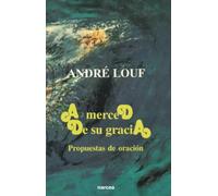 A merced de Su Gracia: Propuestas de oración: 149 (Espiritualidad)