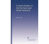 A merry banker in the Far East (and South America)