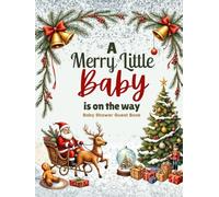 A Merry Little Baby is on the Way! - Christmas Baby Shower Guest Book: Festive Holiday-Themed Sign-In Keepsake: Winter Wonderland Baby Celebration • ... & Gifts Log • Holiday Memory Book for Guests