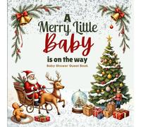 A Merry Little Baby is on the Way! - Christmas Baby Shower Guest Book: Festive Holiday-Themed Sign-In Keepsake: Winter Wonderland Baby Celebration • ... & Gifts Log • Holiday Memory Book for Guests