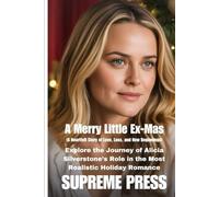 A Merry Little Ex-Mas (A Heartfelt Story of Love, Loss, and New Beginnings): Explore the Journey of Alicia Silverstone’s Role in the Most Realistic Holiday Romance (The Supreme Series)