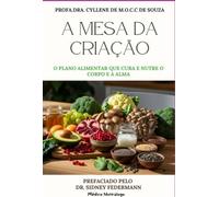 A mesa da criação - O plano alimentar que cura e nutre o corpo e a alma