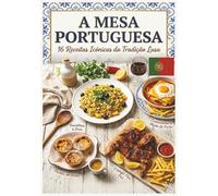 A Mesa Portuguesa: Culinária Portuguesa Tradicional | Receitas portuguesas fáceis e rápidas | Petiscos e Tapas de Portugal | Comida Caseira