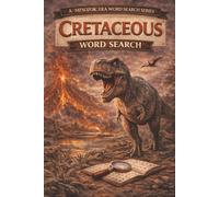 A Mesozoic Era Word Search Series - Cretaceous Word Search: Uncover Iconic Dinosaurs, Flowering Plants, and the Events That Changed Earth Forever