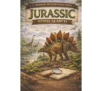 A Mesozoic Era Word Search Series - Jurassic Word Search: Journey Through the Age of Giants, Marine Reptiles, and Expanding Prehistoric Ecosystems