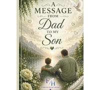 A Message from father to son: A Guided Memory Journal and Keepsake Book to Preserve a Father's Love, Stories, Wisdom, and Legacy Forever