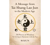 A Message from Tai Shang Lao Jun to the Modern Age: 50 Pieces of Wisdom for Living in Harmony with the Tao