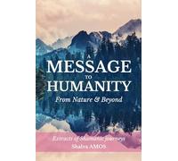 A Message to Humanity, from Nature & Beyond: Extracts of Shamanic journeys