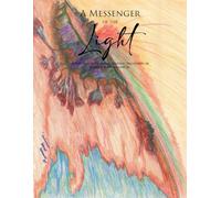 A Messenger of the Light: Artworks, Love and Scientific Thoughts of Warren B. Hohmann Jr