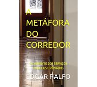 A METÁFORA DO CORREDOR: O LABIRINTO DOS SERVIÇOS PÚBLICOS E PRIVADOS