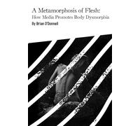 A Metamorphosis of Flesh: How Media Promotes Body Dysmorphia