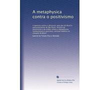 A metaphysica contra o positivismo: o egoismo contra o altruismo, pela paz do Brasil e particularmente de Sâo Paulo. Victoria do positivismo e da ... sensivel melhóra na situaçâo do Brasil
