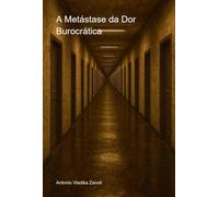 A Metástase da Dor Burocrática