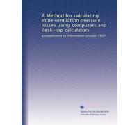 A Method for calculating mine ventilation pressure losses using computers and desk-top calculators: a supplement to Information circular 7809