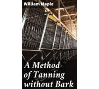 A Method Of Tanning Without Bark (ebook)
