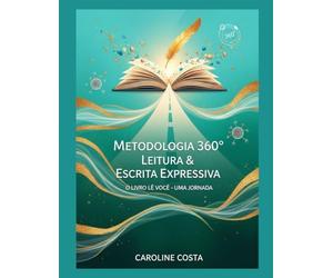 A Metodologia 360º Leitura & Escrita Expressiva: O Livro Lê Você - Uma Jornada Revolucionária de autodescoberta e cura