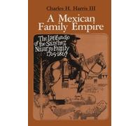 A Mexican Family Empire: The Latifundio of the Sánchez Navarro Family, 1765-1867 (Texas Pan American Series)