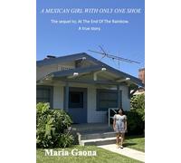 A Mexican girl with only one shoe.: The sequil to; At the end of the rainbow. A true story.