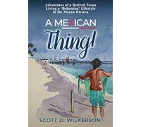 A Mexican Thing!: Adventures of a Retired Texan Living a ‘Bohemian’ Lifestyle in the Mayan Riviera