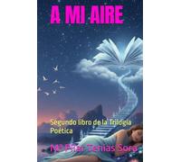A MI AIRE: Segundo libro de la Trilogía Poética (PAJARICOS EN LA CABEZA (Trilogía))