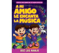 A mi amigo le encanta la música: Cuentos para dormir que les harán despertar: Cuentos para dormir que les harán despertar