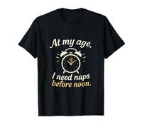 A mi edad necesito siestas antes del mediodía - Funny Clock Camiseta
