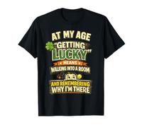 A mi Edad Tener Suerte Significa Recordar por qué Estoy allí Camiseta