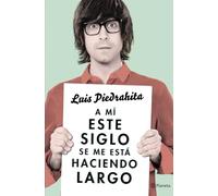 A mí este siglo se me está haciendo largo (No Ficción)