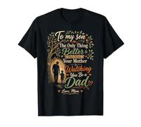 A mi Hijo, por ser tu Madre, Verte ser papá, Amor de Familia Camiseta