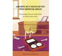 A Mi Movil No Le Huelen Los Pies Pero Tampoco Me Abraza