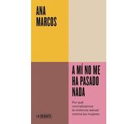 A mí no me ha pasado nada: Por qué normalizamos la violencia sexual contra las mujeres (ENDEBATE)
