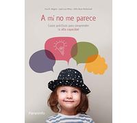 A Mi No Me Parece. Casos Practicos Para Comprender La Alta Capacidad