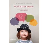 A mi no me parece. Casos prácticos para comprender la alta capacidad | Eva R Alegria, José Luis Pérez, Felix Ruiz Mahamud