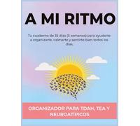 A mi ritmo - Organizador para TDAH, TEA y neuroatipicos: Tu cuaderno de 35 días (5 semanas) para ayudarte a organizarte, calmarte y sentirte bien ... 11 | 8 herramientas por semana para ayudarte