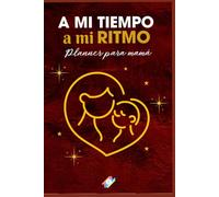 A mi tiempo , a mi ritmo: Libro planner para madres