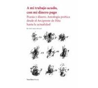 A mi trabajo acudo con mi dinero pago: Poesía y dinero. Antología poética desde el Arcipreste de Hi: 141