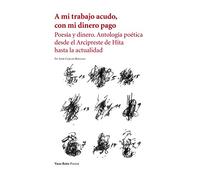 A mi trabajo acudo con mi dinero pago: Poesía y dinero. Antología poética desde el Arcipreste de Hi: 141