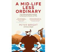 A Mid Life Less Ordinary: From Ultramarathon Insanity to Rowing the Atlantic at Fifty