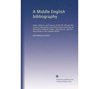 A Middle English bibliography: dates, dialects, and sources of the XII, XIII and XIV century monuments and manuscripts exclusive of the works of ... and the documents in the London dialect